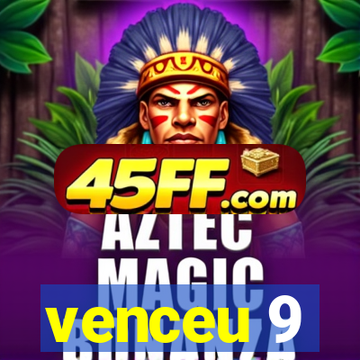 venceu 9